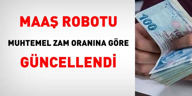 Maaş robotu muhtemel zam oranına göre hazirlandi
